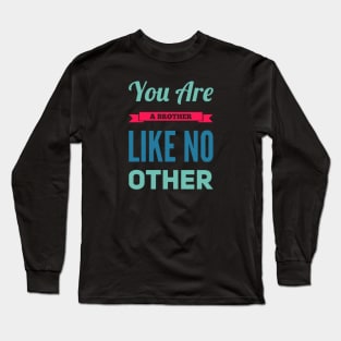 You are a brother like no other Long Sleeve T-Shirt